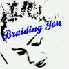 Braiding You